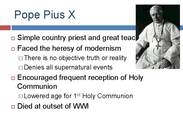 Pope Pius X Simple country priest and great teacher Faced the heresy of modernism