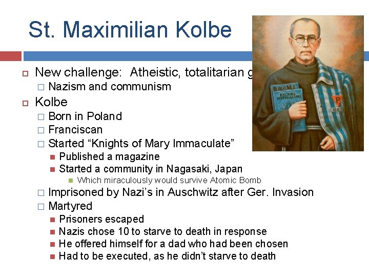 St. Maximilian Kolbe New challenge: Atheistic, totalitarian gov. � Nazism and communism Kolbe Born