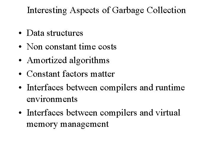 Interesting Aspects of Garbage Collection • • • Data structures Non constant time costs