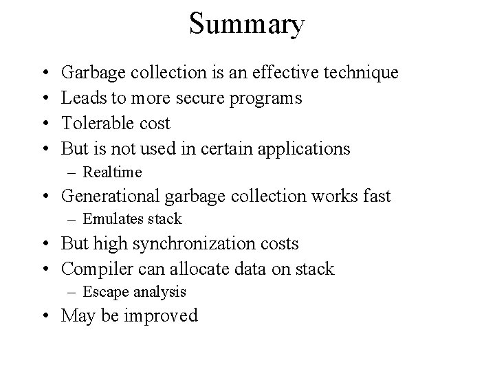 Summary • • Garbage collection is an effective technique Leads to more secure programs