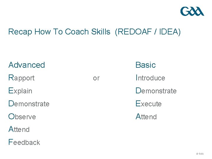 Recap How To Coach Skills (REDOAF / IDEA) Advanced Rapport Basic or Introduce Explain Recap How To Coach Skills (REDOAF / IDEA) Advanced Rapport Basic or Introduce Explain