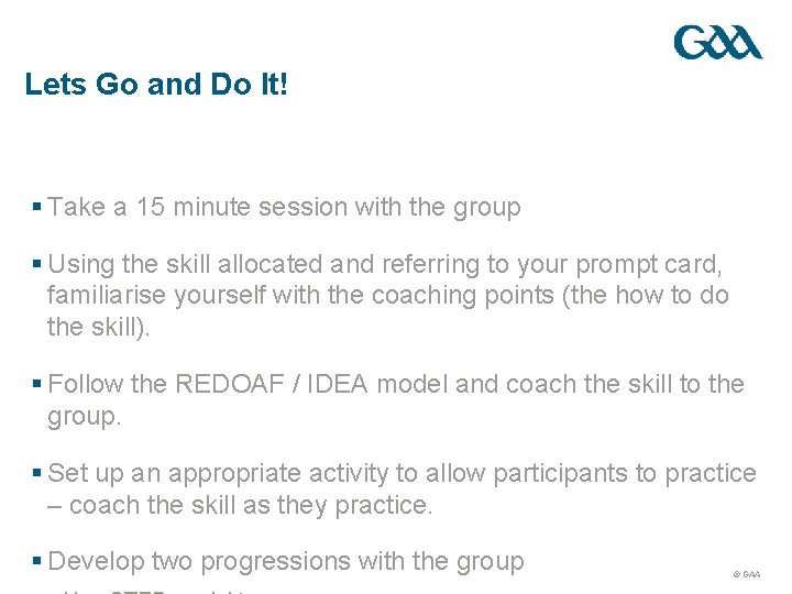 Lets Go and Do It! § Take a 15 minute session with the group