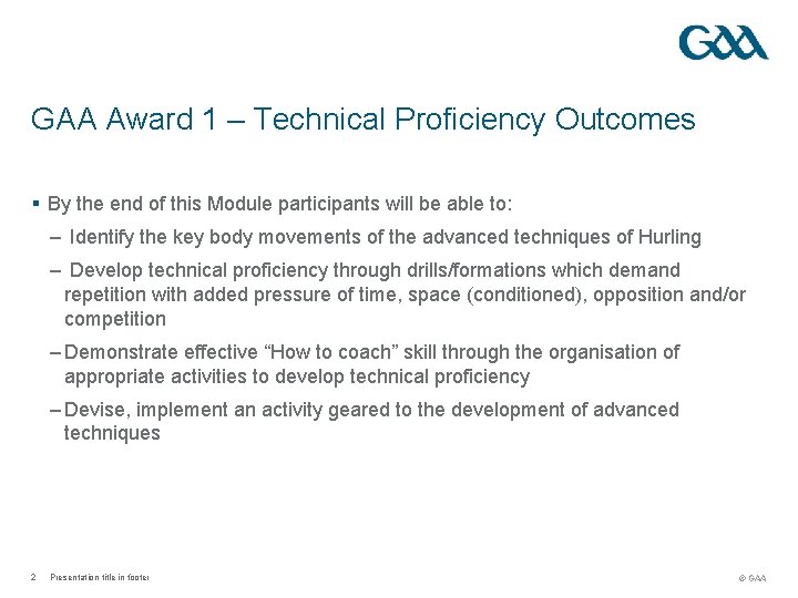 GAA Award 1 – Technical Proficiency Outcomes § By the end of this Module