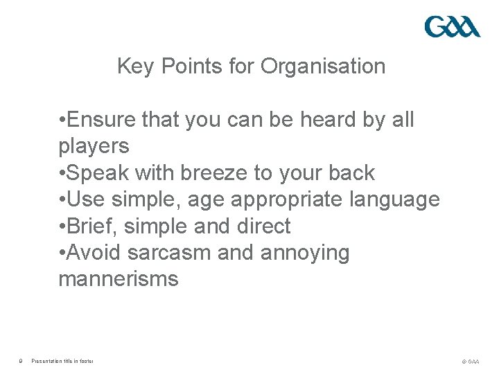 Key Points for Organisation • Ensure that you can be heard by all players