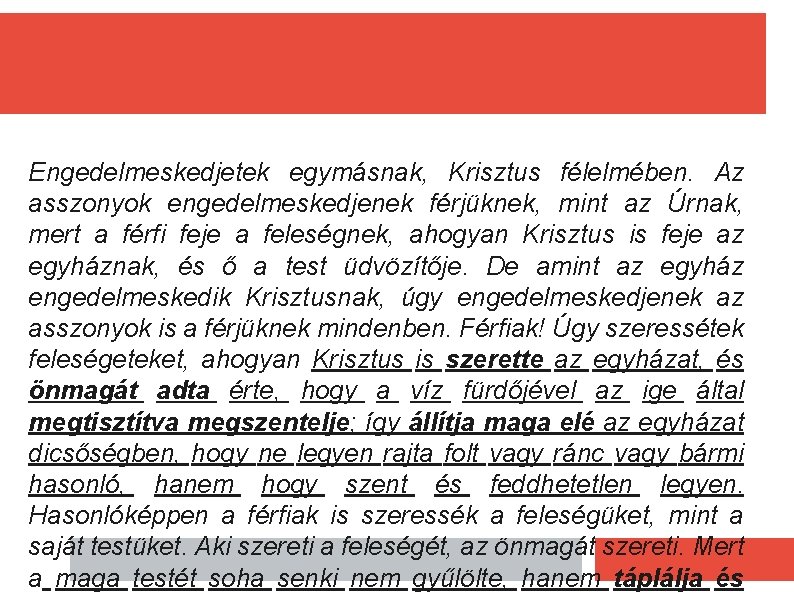 Engedelmeskedjetek egymásnak, Krisztus félelmében. Az asszonyok engedelmeskedjenek férjüknek, mint az Úrnak, mert a férfi