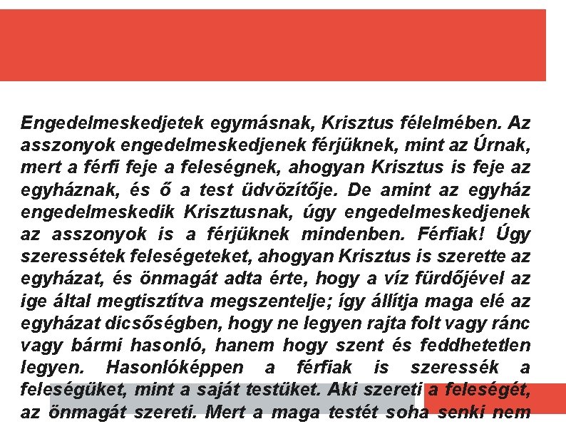 Engedelmeskedjetek egymásnak, Krisztus félelmében. Az asszonyok engedelmeskedjenek férjüknek, mint az Úrnak, mert a férfi