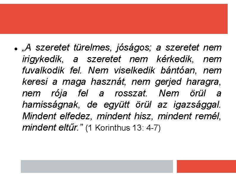  „A szeretet türelmes, jóságos; a szeretet nem irigykedik, a szeretet nem kérkedik, nem