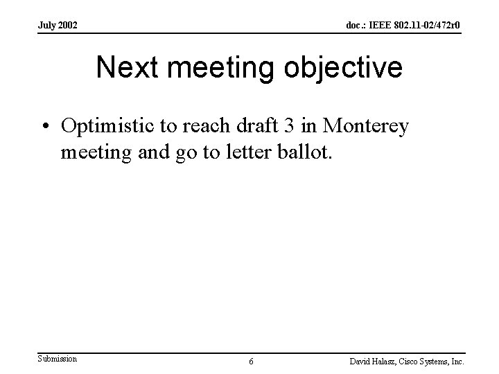 July 2002 doc. : IEEE 802. 11 -02/472 r 0 Next meeting objective •