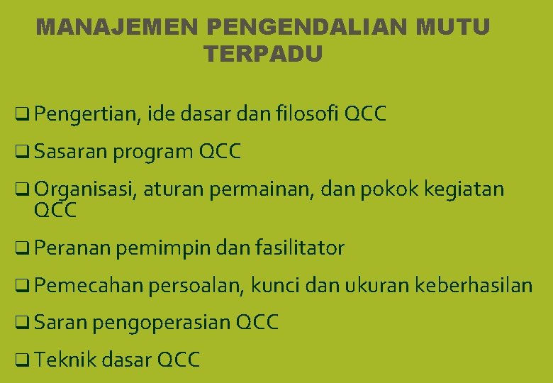 MANAJEMEN PENGENDALIAN MUTU TERPADU q Pengertian, ide dasar dan filosofi QCC q Sasaran program