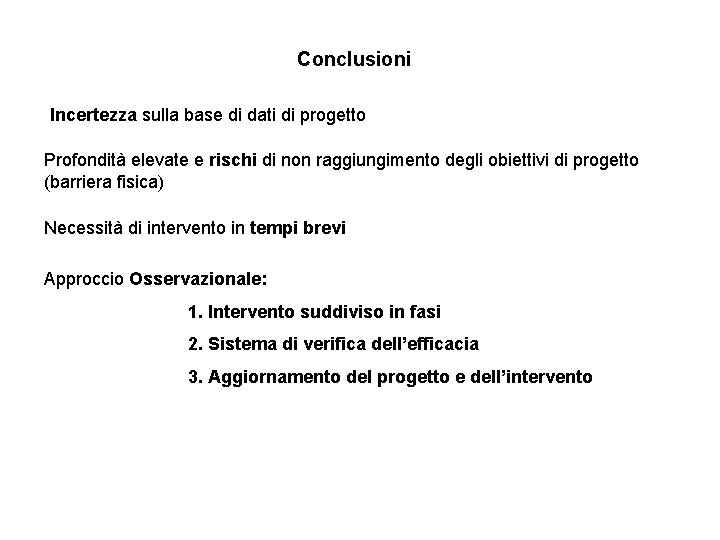 Conclusioni Incertezza sulla base di dati di progetto Profondità elevate e rischi di non