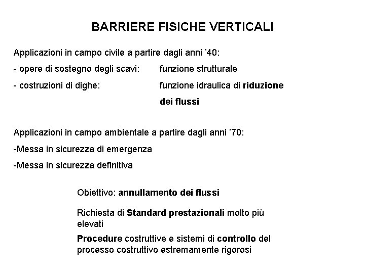 BARRIERE FISICHE VERTICALI Applicazioni in campo civile a partire dagli anni ’ 40: -