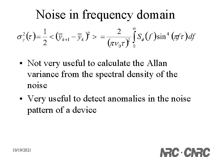 Noise in frequency domain • Not very useful to calculate the Allan variance from