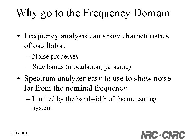 Why go to the Frequency Domain • Frequency analysis can show characteristics of oscillator: