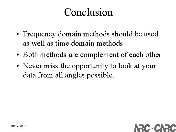 Conclusion • Frequency domain methods should be used as well as time domain methods