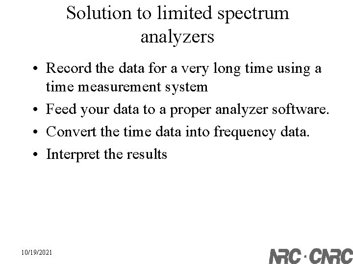 Solution to limited spectrum analyzers • Record the data for a very long time
