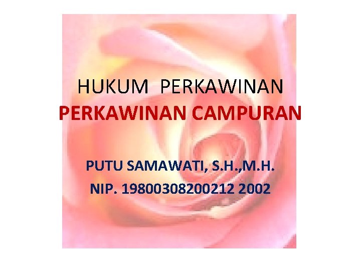 HUKUM PERKAWINAN CAMPURAN PUTU SAMAWATI, S. H. , M. H. NIP. 19800308200212 2002 