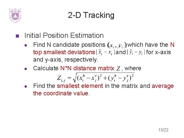 2 -D Tracking Initial Position Estimation Find N candidate positions which have the N