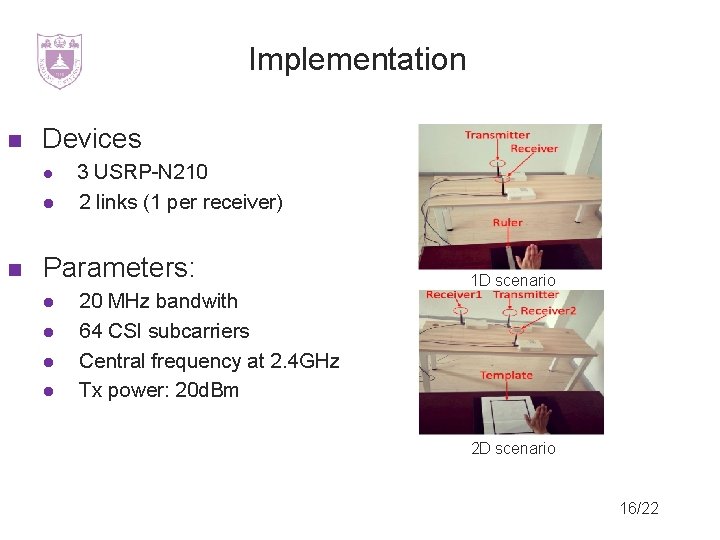 Implementation Devices 3 USRP-N 210 2 links (1 per receiver) Parameters: 1 D scenario