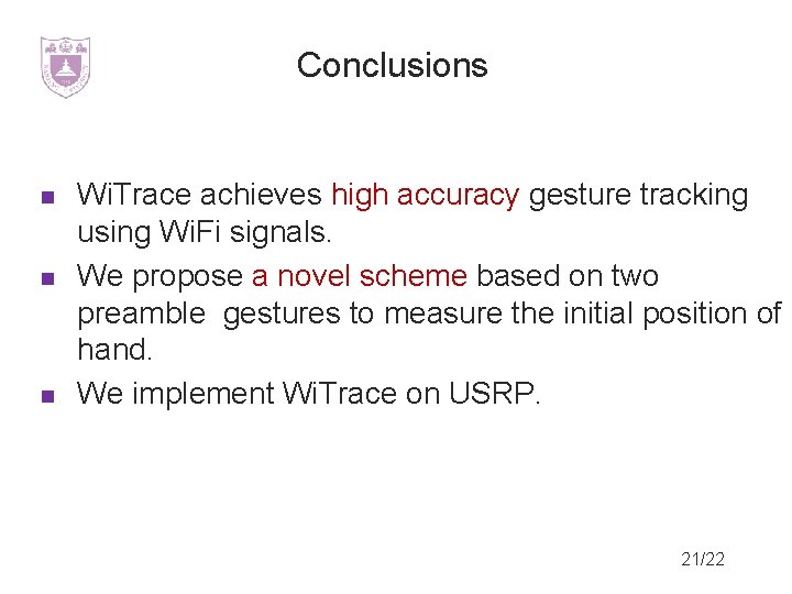 Conclusions Wi. Trace achieves high accuracy gesture tracking using Wi. Fi signals. We propose