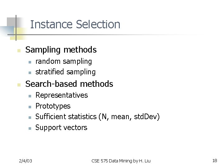 Instance Selection n Sampling methods n n n random sampling stratified sampling Search-based methods