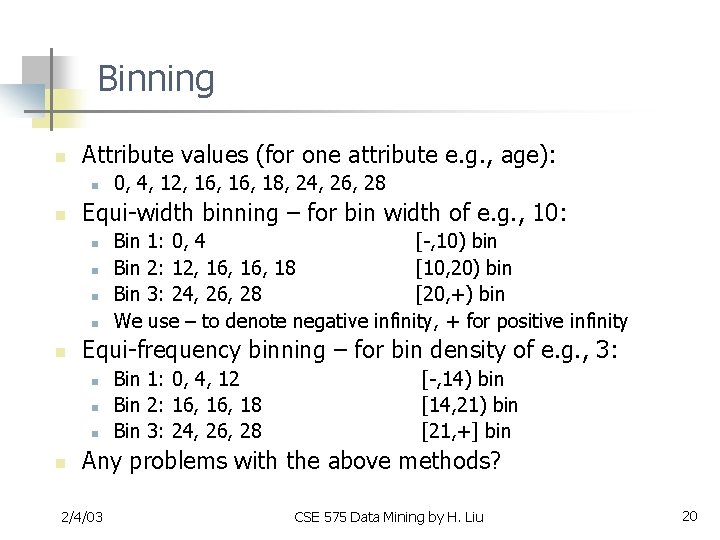 Binning n Attribute values (for one attribute e. g. , age): n n Equi-width