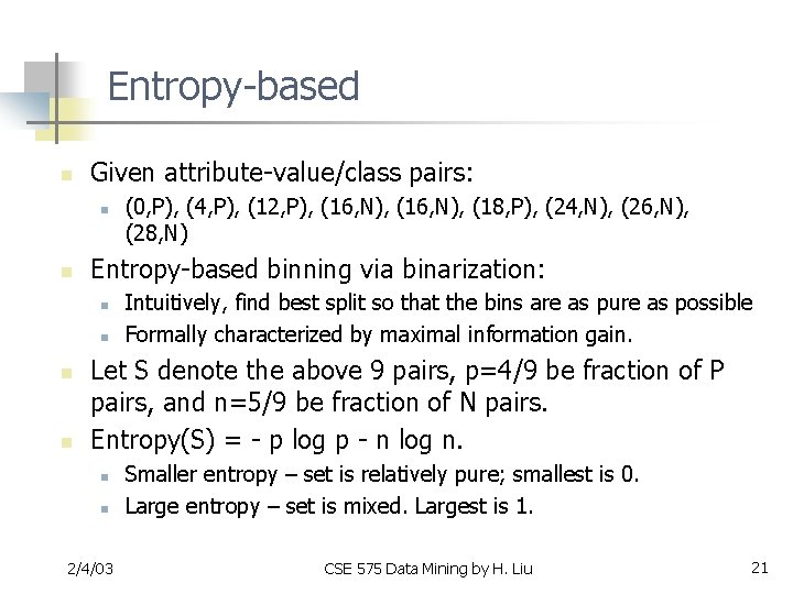 Entropy-based n Given attribute-value/class pairs: n n Entropy-based binning via binarization: n n (0,