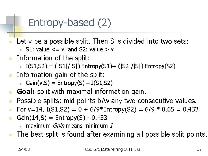 Entropy-based (2) n Let v be a possible split. Then S is divided into