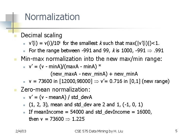 Normalization n Decimal scaling n n n Min-max normalization into the new max/min range: