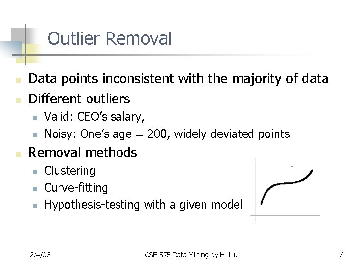 Outlier Removal n n Data points inconsistent with the majority of data Different outliers