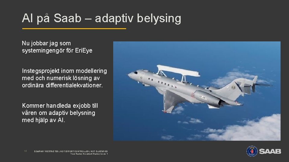 AI på Saab – adaptiv belysing Nu jobbar jag som systemingengör för Eri. Eye