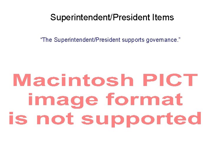 Superintendent/President Items “The Superintendent/President supports governance. ” 
