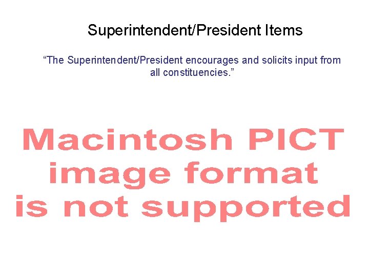 Superintendent/President Items “The Superintendent/President encourages and solicits input from all constituencies. ” 