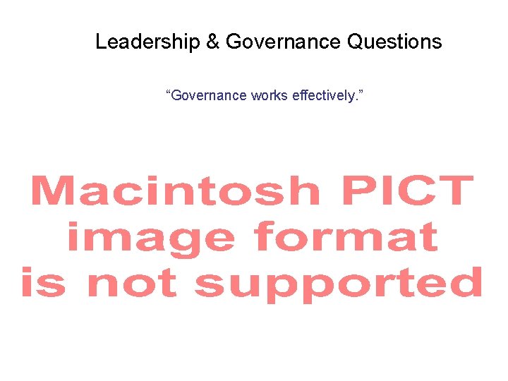 Leadership & Governance Questions “Governance works effectively. ” 