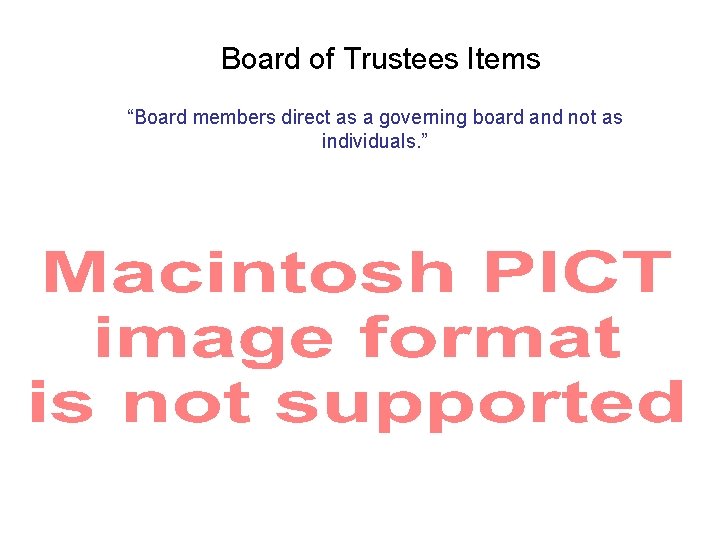 Board of Trustees Items “Board members direct as a governing board and not as