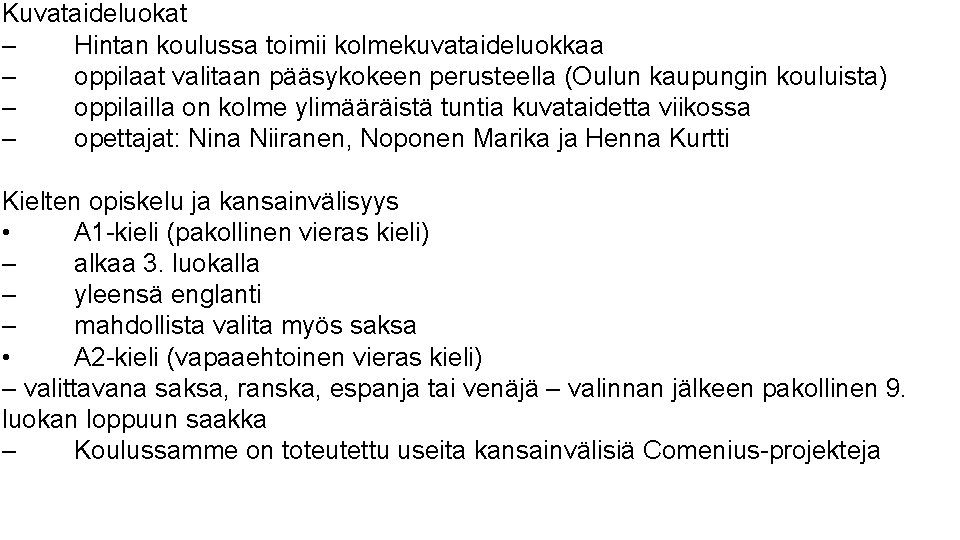 Kuvataideluokat – Hintan koulussa toimii kolmekuvataideluokkaa – oppilaat valitaan pääsykokeen perusteella (Oulun kaupungin kouluista) Kuvataideluokat – Hintan koulussa toimii kolmekuvataideluokkaa – oppilaat valitaan pääsykokeen perusteella (Oulun kaupungin kouluista)
