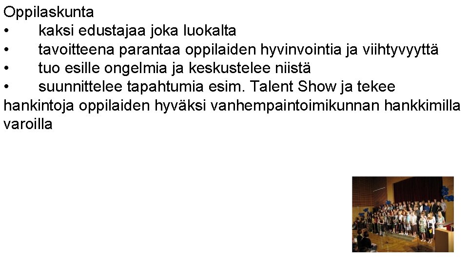 Oppilaskunta • kaksi edustajaa joka luokalta • tavoitteena parantaa oppilaiden hyvinvointia ja viihtyvyyttä • Oppilaskunta • kaksi edustajaa joka luokalta • tavoitteena parantaa oppilaiden hyvinvointia ja viihtyvyyttä •