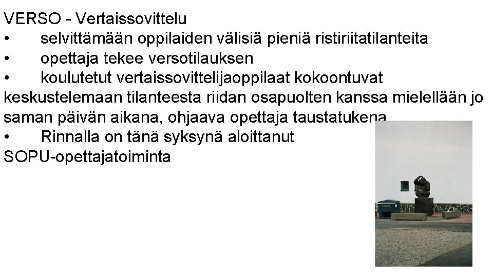 VERSO - Vertaissovittelu • selvittämään oppilaiden välisiä pieniä ristiriitatilanteita • opettaja tekee versotilauksen • VERSO - Vertaissovittelu • selvittämään oppilaiden välisiä pieniä ristiriitatilanteita • opettaja tekee versotilauksen •