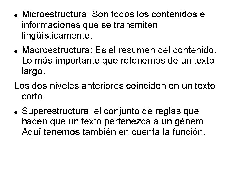  Microestructura: Son todos los contenidos e informaciones que se transmiten lingüísticamente. Macroestructura: Es