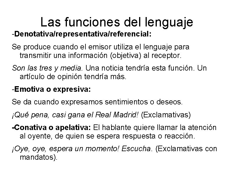 Las funciones del lenguaje -Denotativa/representativa/referencial: Se produce cuando el emisor utiliza el lenguaje para