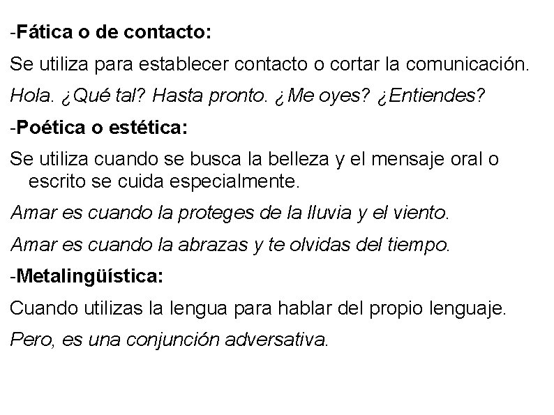 -Fática o de contacto: Se utiliza para establecer contacto o cortar la comunicación. Hola.