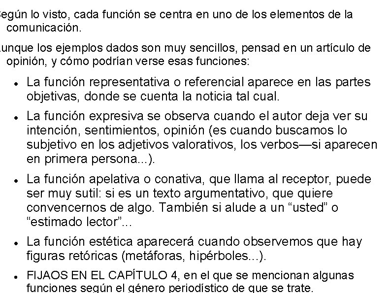 Según lo visto, cada función se centra en uno de los elementos de la