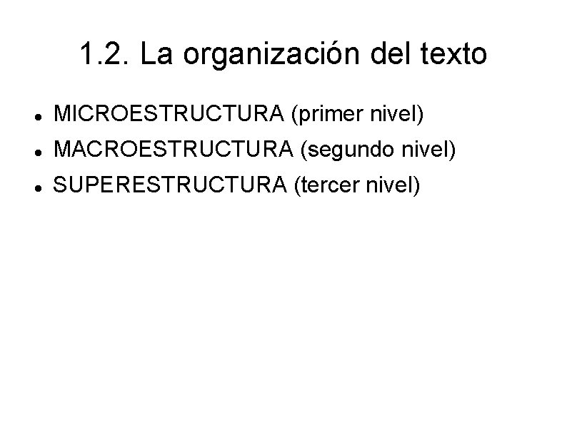 1. 2. La organización del texto MICROESTRUCTURA (primer nivel) MACROESTRUCTURA (segundo nivel) SUPERESTRUCTURA (tercer