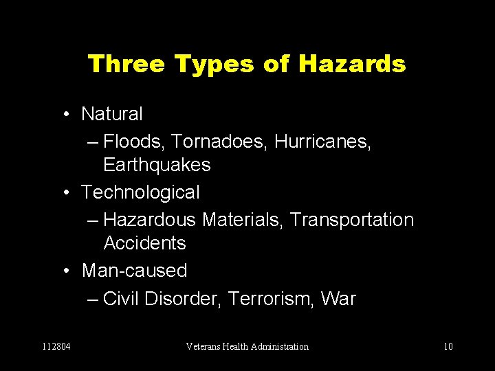 Three Types of Hazards • Natural – Floods, Tornadoes, Hurricanes, Earthquakes • Technological –