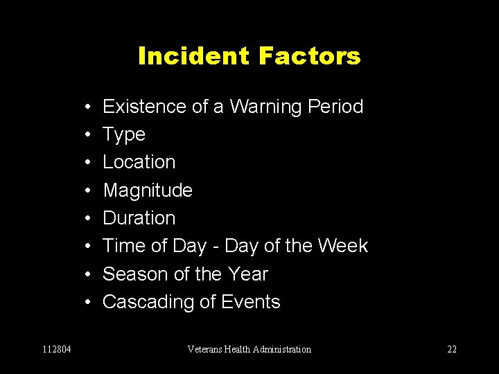 Incident Factors • • 112804 Existence of a Warning Period Type Location Magnitude Duration