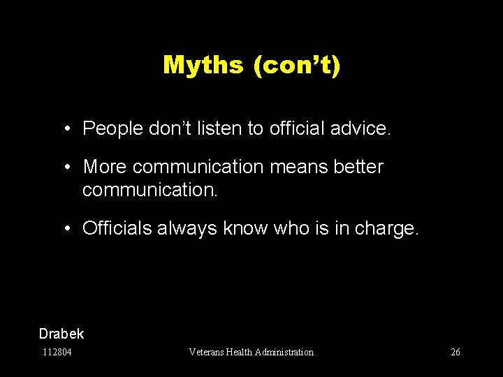 Myths (con’t) • People don’t listen to official advice. • More communication means better