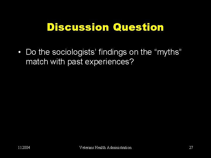 Discussion Question • Do the sociologists’ findings on the “myths” match with past experiences?