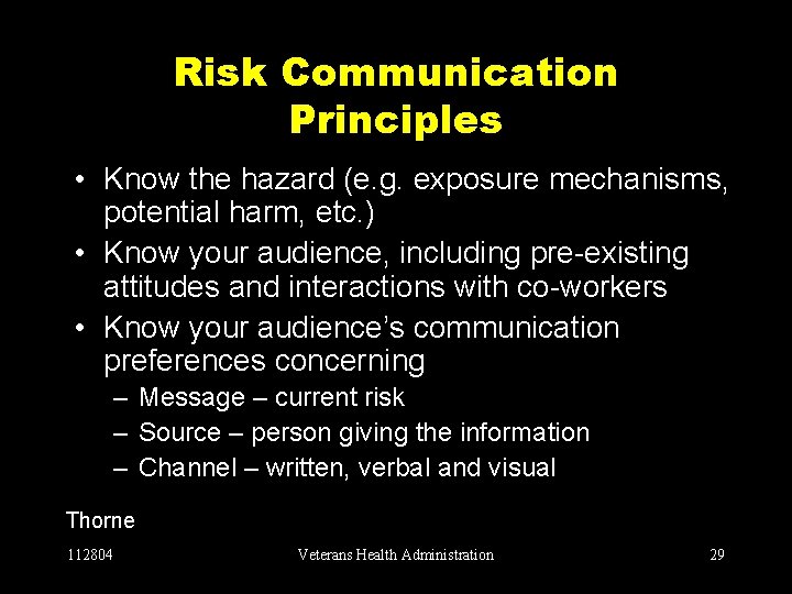 Risk Communication Principles • Know the hazard (e. g. exposure mechanisms, potential harm, etc.
