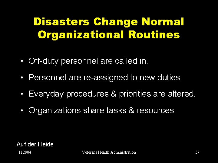 Disasters Change Normal Organizational Routines • Off-duty personnel are called in. • Personnel are