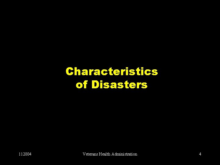 Characteristics of Disasters 112804 Veterans Health Administration 4 