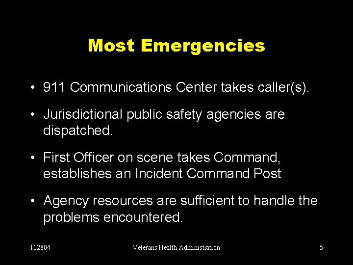 Most Emergencies • 911 Communications Center takes caller(s). • Jurisdictional public safety agencies are